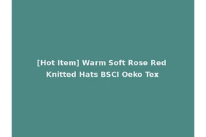[Hot Item] Warm Soft Rose Red Knitted Hats BSCI Oeko Tex