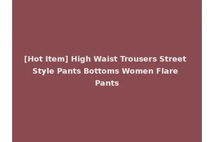 [Hot Item] High Waist Trousers Street Style Pants Bottoms Women Flare Pants