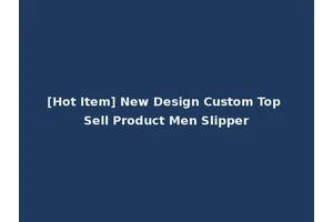[Hot Item] New Design Custom Top Sell Product Men Slipper