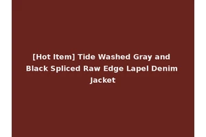 [Hot Item] Tide Washed Gray and Black Spliced Raw Edge Lapel Denim Jacket
