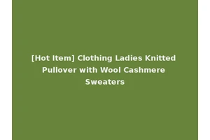 [Hot Item] Clothing Ladies Knitted Pullover with Wool Cashmere Sweaters