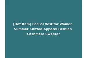 [Hot Item] Casual Vest for Women Summer Knitted Apparel Fashion Cashmere Sweater