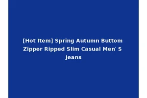 [Hot Item] Spring Autumn Buttom Zipper Ripped Slim Casual Men′ S Jeans