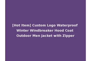 [Hot Item] Custom Logo Waterproof Winter Windbreaker Hood Coat Outdoor Men Jacket with Zipper