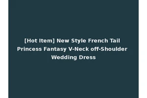 [Hot Item] New Style French Tail Princess Fantasy V-Neck off-Shoulder Wedding Dress