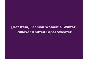 [Hot Item] Fashion Women′ S Winter Pullover Knitted Lapel Sweater