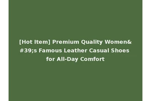 [Hot Item] Premium Quality Women's Famous Leather Casual Shoes for All-Day Comfort