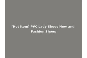 [Hot Item] PVC Lady Shoes New and Fashion Shoes