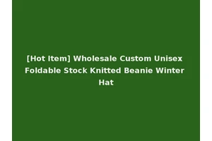 [Hot Item] Wholesale Custom Unisex Foldable Stock Knitted Beanie Winter Hat
