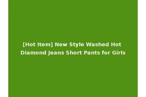 [Hot Item] New Style Washed Hot Diamond Jeans Short Pants for Girls