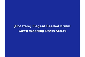 [Hot Item] Elegant Beaded Bridal Gown Wedding Dress S0039
