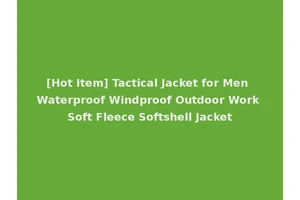 [Hot Item] Tactical Jacket for Men Waterproof Windproof Outdoor Work Soft Fleece Softshell Jacket