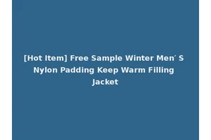 [Hot Item] Free Sample Winter Men′ S Nylon Padding Keep Warm Filling Jacket