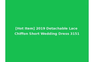 [Hot Item] 2019 Detachable Lace Chiffon Short Wedding Dress 3151