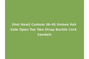 [Hot Item] Custom 36-45 Unisex Hot Sale Open Toe Two Strap Buckle Cork Sandals