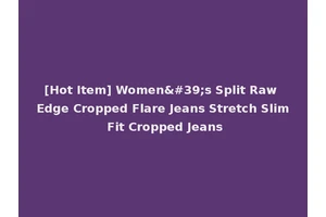 [Hot Item] Women's Split Raw Edge Cropped Flare Jeans Stretch Slim Fit Cropped Jeans
