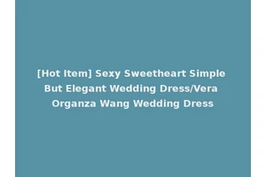 [Hot Item] Sexy Sweetheart Simple But Elegant Wedding Dress/Vera Organza Wang Wedding Dress