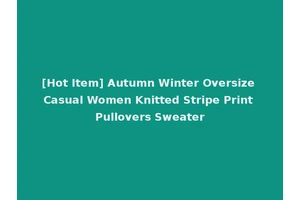 [Hot Item] Autumn Winter Oversize Casual Women Knitted Stripe Print Pullovers Sweater