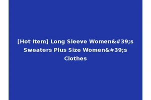 [Hot Item] Long Sleeve Women's Sweaters Plus Size Women's Clothes