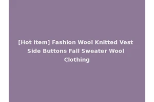 [Hot Item] Fashion Wool Knitted Vest Side Buttons Fall Sweater Wool Clothing
