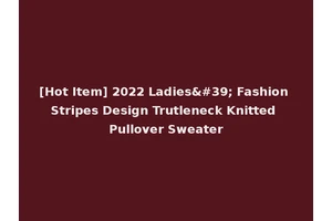 [Hot Item] 2022 Ladies' Fashion Stripes Design Trutleneck Knitted Pullover Sweater