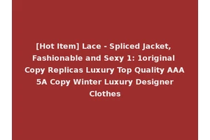 [Hot Item] Lace - Spliced Jacket, Fashionable and Sexy 1: 1original Copy Replicas Luxury Top Quality AAA 5A Copy Winter Luxury Designer Clothes