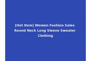 [Hot Item] Women Fashion Sales Round Neck Long Sleeve Sweater Clothing