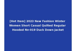 [Hot Item] 2023 New Fashion Winter Women Short Casual Quilted Regular Hooded Nv-019 Duck Down Jacket