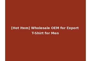 [Hot Item] Wholesale OEM for Export T-Shirt for Men
