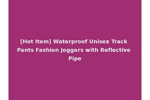 [Hot Item] Waterproof Unisex Track Pants Fashion Joggers with Reflective Pipe
