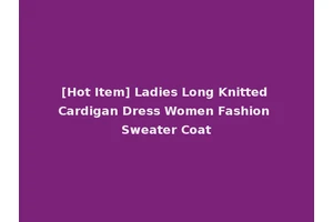 [Hot Item] Ladies Long Knitted Cardigan Dress Women Fashion Sweater Coat