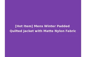 [Hot Item] Mens Winter Padded Quilted Jacket with Matte Nylon Fabric