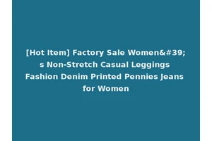 [Hot Item] Factory Sale Women's Non-Stretch Casual Leggings Fashion Denim Printed Pennies Jeans for Women