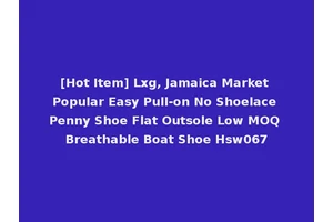 [Hot Item] Lxg, Jamaica Market Popular Easy Pull-on No Shoelace Penny Shoe Flat Outsole Low MOQ Breathable Boat Shoe Hsw067