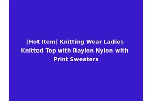 [Hot Item] Knitting Wear Ladies Knitted Top with Raylon Nylon with Print Sweaters