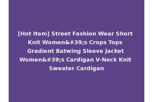 [Hot Item] Street Fashion Wear Short Knit Women's Crops Tops Gradient Batwing Sleeve Jacket Women's Cardigan V-Neck Knit Sweater Cardigan