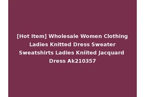 [Hot Item] Wholesale Women Clothing Ladies Knitted Dress Sweater Sweatshirts Ladies Kniited Jacquard Dress Ak210357