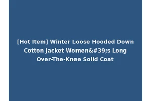 [Hot Item] Winter Loose Hooded Down Cotton Jacket Women's Long Over-The-Knee Solid Coat