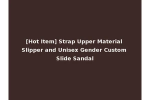 [Hot Item] Strap Upper Material Slipper and Unisex Gender Custom Slide Sandal