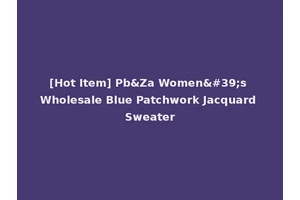 [Hot Item] Pb&Za Women's Wholesale Blue Patchwork Jacquard Sweater