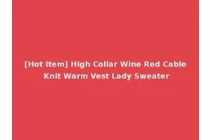 [Hot Item] High Collar Wine Red Cable Knit Warm Vest Lady Sweater