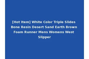 [Hot Item] White Color Triple Slides Bone Resin Desert Sand Earth Brown Foam Runner Mens Womens West Slipper