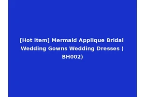 [Hot Item] Mermaid Applique Bridal Wedding Gowns Wedding Dresses (BH002)