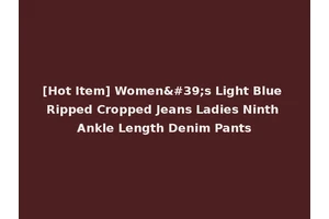 [Hot Item] Women's Light Blue Ripped Cropped Jeans Ladies Ninth Ankle Length Denim Pants