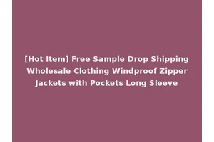 [Hot Item] Free Sample Drop Shipping Wholesale Clothing Windproof Zipper Jackets with Pockets Long Sleeve