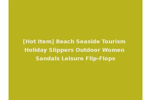 [Hot Item] Beach Seaside Tourism Holiday Slippers Outdoor Women Sandals Leisure Flip-Flops