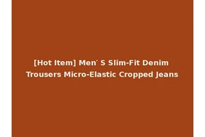 [Hot Item] Men′ S Slim-Fit Denim Trousers Micro-Elastic Cropped Jeans