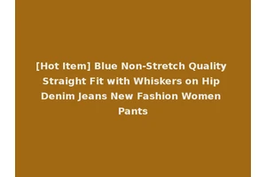 [Hot Item] Blue Non-Stretch Quality Straight Fit with Whiskers on Hip Denim Jeans New Fashion Women Pants