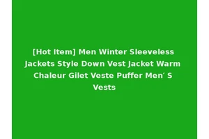 [Hot Item] Men Winter Sleeveless Jackets Style Down Vest Jacket Warm Chaleur Gilet Veste Puffer Men′ S Vests