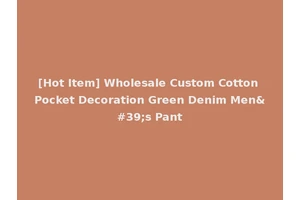 [Hot Item] Wholesale Custom Cotton Pocket Decoration Green Denim Men's Pant